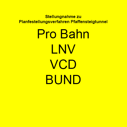 Stellungnahme von PRO-BAHN, VCD, BUND & LNV zu Pfaffensteigtunnel
